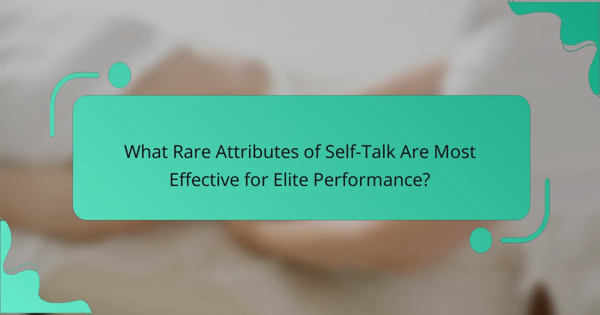 What Rare Attributes of Self-Talk Are Most Effective for Elite Performance?