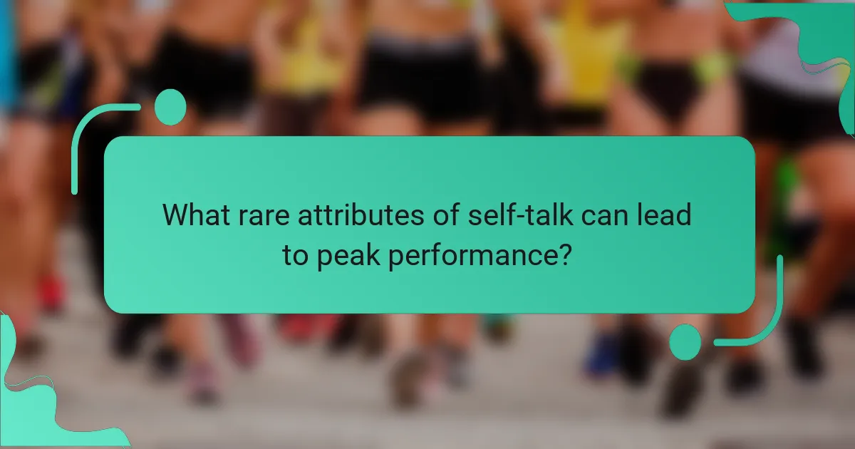 What rare attributes of self-talk can lead to peak performance?