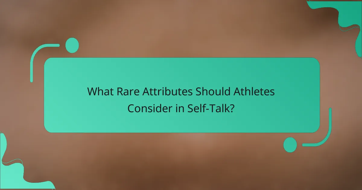 What Rare Attributes Should Athletes Consider in Self-Talk?