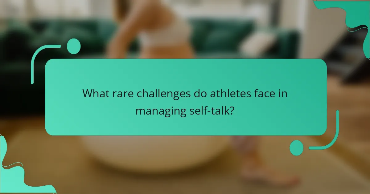 What rare challenges do athletes face in managing self-talk?