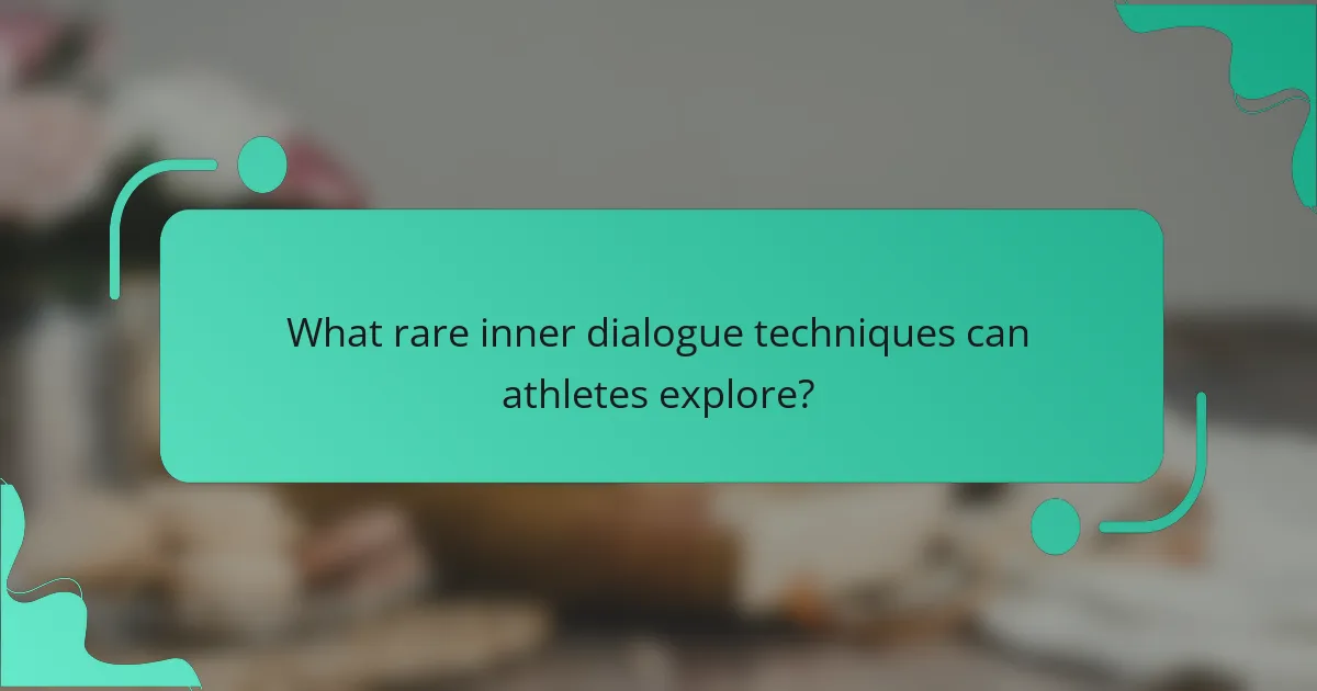 What rare inner dialogue techniques can athletes explore?