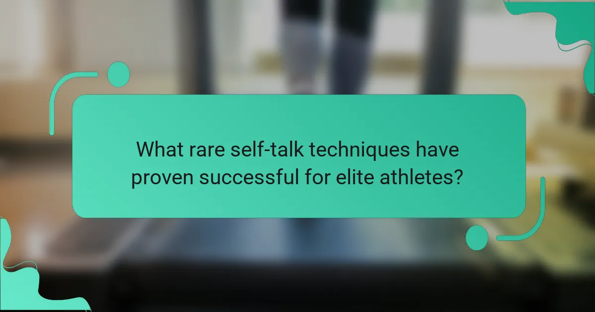 What rare self-talk techniques have proven successful for elite athletes?