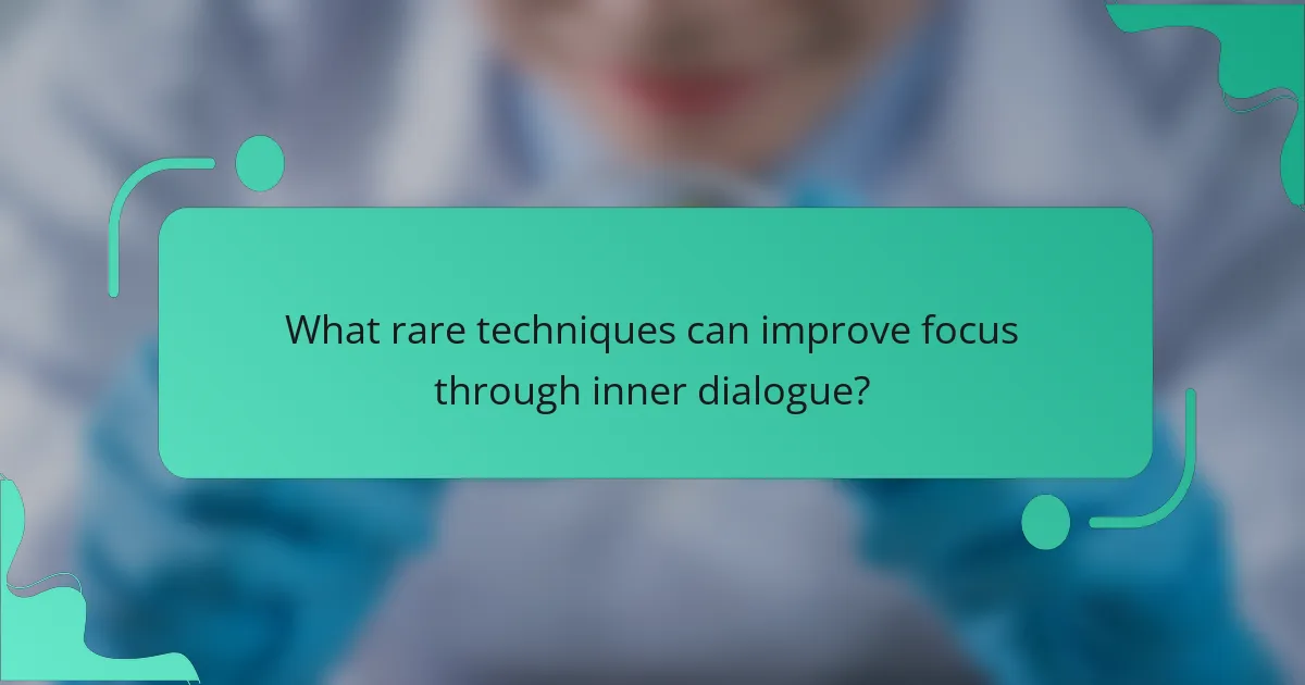 What rare techniques can improve focus through inner dialogue?