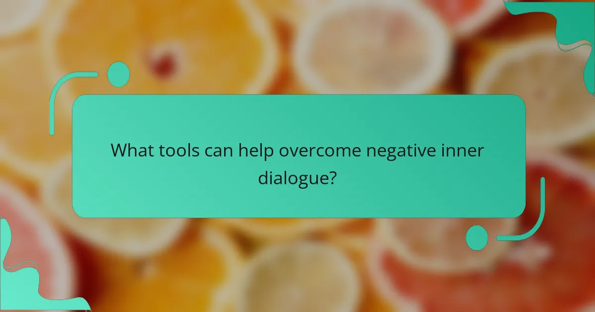 What tools can help overcome negative inner dialogue?