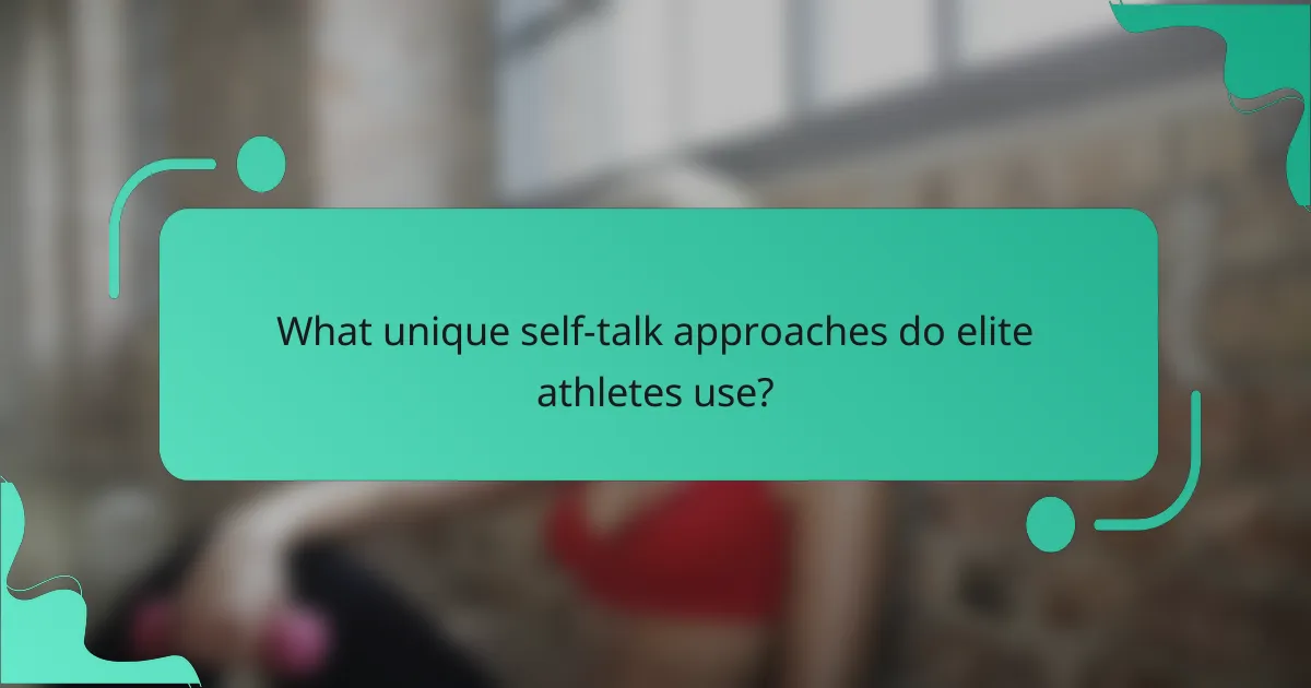 What unique self-talk approaches do elite athletes use?