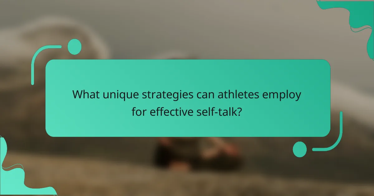 What unique strategies can athletes employ for effective self-talk?