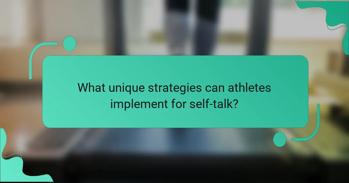 What unique strategies can athletes implement for self-talk?