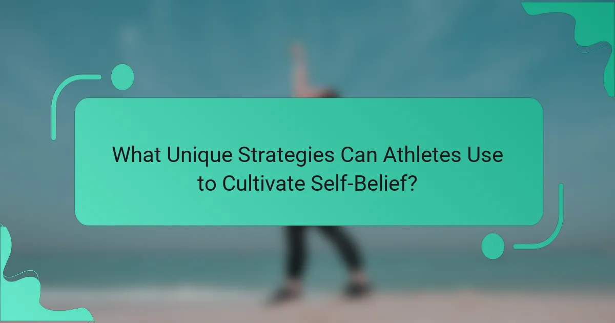 What Unique Strategies Can Athletes Use to Cultivate Self-Belief?