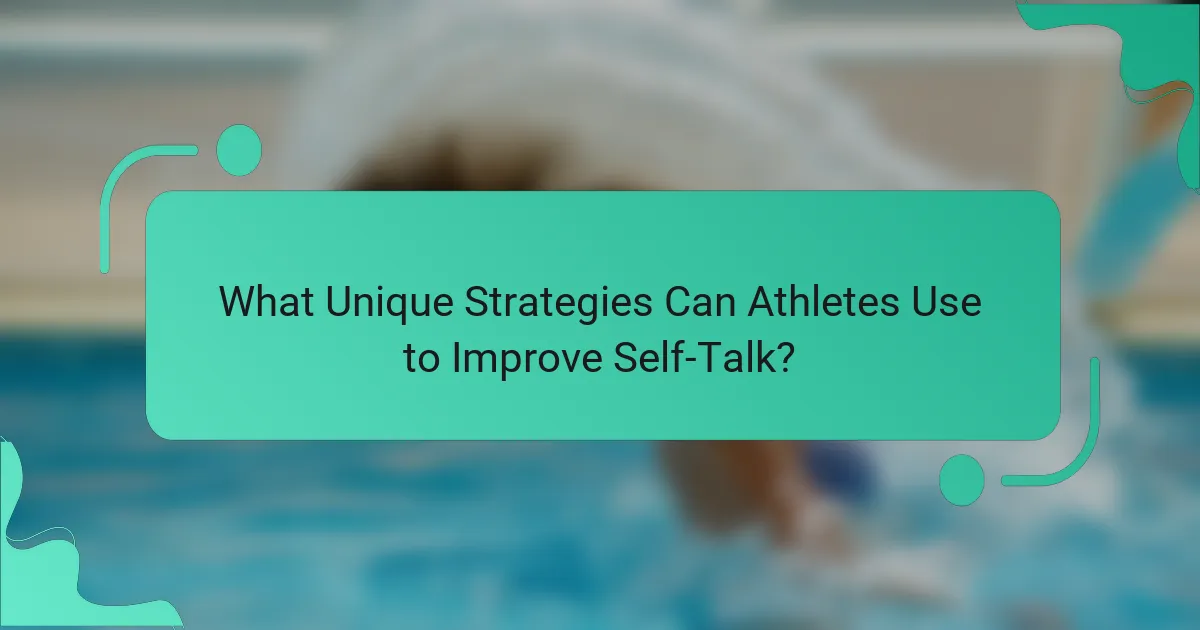 What Unique Strategies Can Athletes Use to Improve Self-Talk?