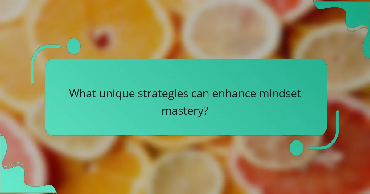 What unique strategies can enhance mindset mastery?