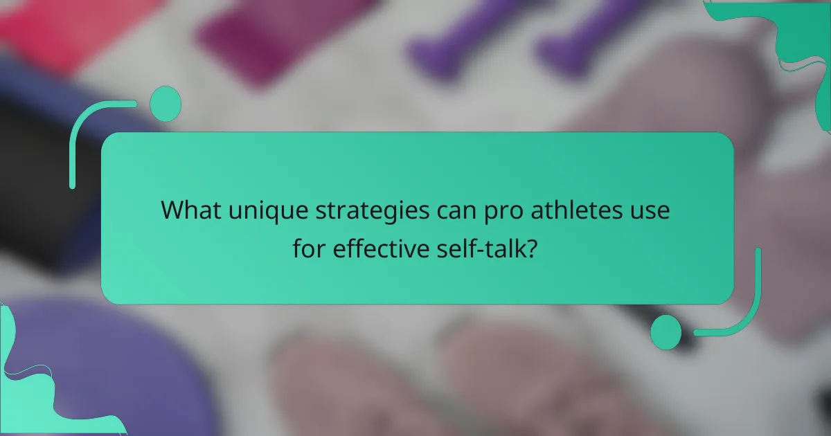 What unique strategies can pro athletes use for effective self-talk?