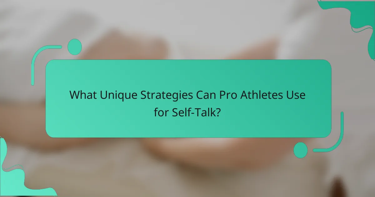 What Unique Strategies Can Pro Athletes Use for Self-Talk?