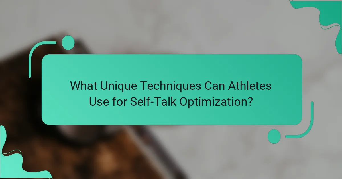 What Unique Techniques Can Athletes Use for Self-Talk Optimization?