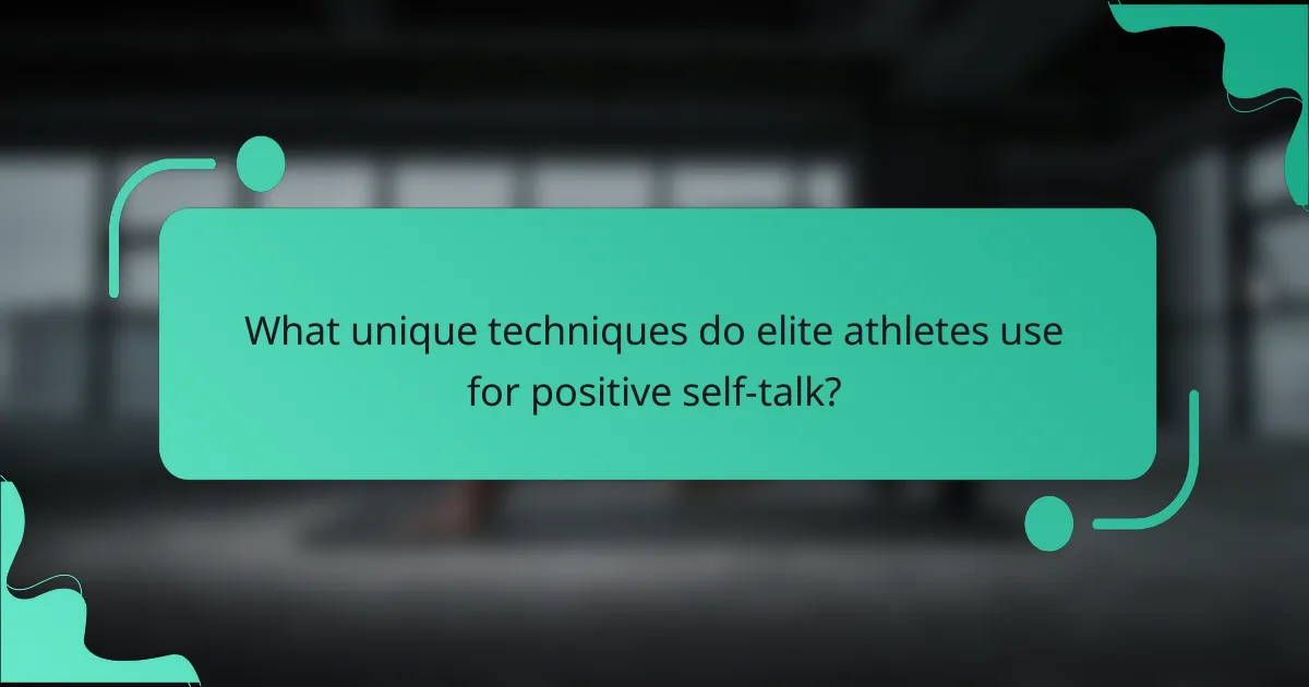 What unique techniques do elite athletes use for positive self-talk?